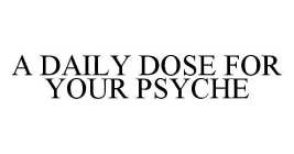 A DAILY DOSE FOR YOUR PSYCHE