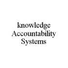 KNOWLEDGE ACCOUNTABILITY SYSTEMS