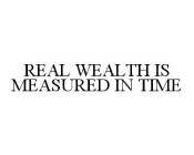 REAL WEALTH IS MEASURED IN TIME