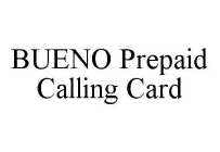 BUENO PREPAID CALLING CARD