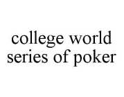 COLLEGE WORLD SERIES OF POKER