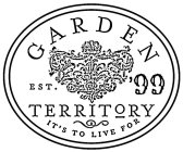 GARDEN TERRITORY EST. '99 IT'S TO LIVE FOR