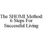 THE SHOMI METHOD: 6 STEPS FOR SUCCESSFUL LIVING