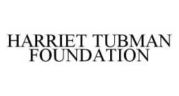 HARRIET TUBMAN FOUNDATION