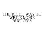 THE RIGHT WAY TO WRITE MORE BUSINESS