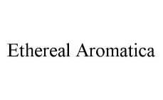 ETHEREAL AROMATICA