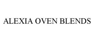 ALEXIA OVEN BLENDS