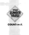 THE LUMBER YARD COUNT ON IT.