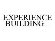 EXPERIENCE BUILDING...