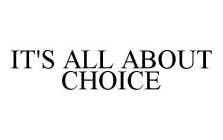 IT'S ALL ABOUT CHOICE