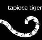 TAPIOCA TIGER