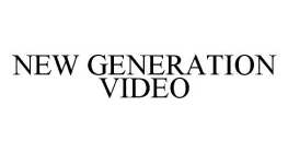 NEW GENERATION VIDEO