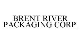 BRENT RIVER PACKAGING CORP.