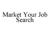 MARKET YOUR JOB SEARCH