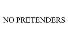 NO PRETENDERS