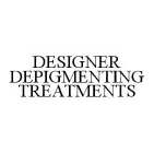DESIGNER DEPIGMENTING TREATMENTS