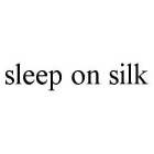 SLEEP ON SILK