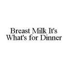 BREAST MILK IT'S WHAT'S FOR DINNER