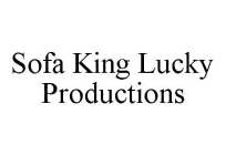 SOFA KING LUCKY PRODUCTIONS