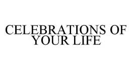 CELEBRATIONS OF YOUR LIFE