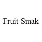 FRUIT SMAK