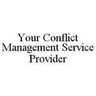 YOUR CONFLICT MANAGEMENT SERVICE PROVIDER
