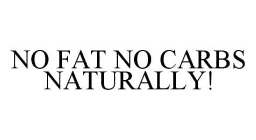 NO FAT NO CARBS NATURALLY!