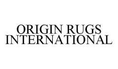 ORIGIN RUGS INTERNATIONAL