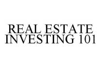 REAL ESTATE INVESTING 101