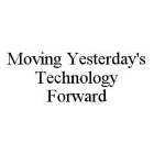 MOVING YESTERDAY'S TECHNOLOGY FORWARD
