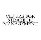 CENTRE FOR STRATEGIC MANAGEMENT