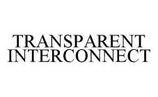 TRANSPARENT INTERCONNECT
