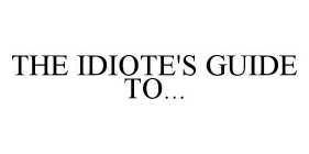 THE IDIOTE'S GUIDE TO...