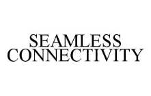 SEAMLESS CONNECTIVITY