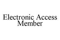 ELECTRONIC ACCESS MEMBER