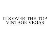 IT'S OVER-THE-TOP VINTAGE VEGAS