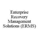 ENTERPRISE RECOVERY MANAGEMENT SOLUTIONS (ERMS)
