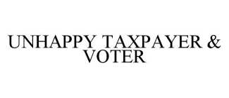 UNHAPPY TAXPAYER & VOTER