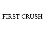 FIRST CRUSH