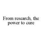 FROM RESEARCH, THE POWER TO CURE