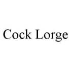 COCK LORGE