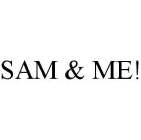 SAM & ME!