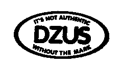 DZUS IT'S NOT AUTHENTIC WITHOUT THE MARK