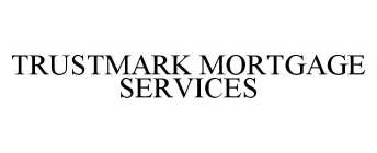 TRUSTMARK MORTGAGE SERVICES