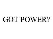 GOT POWER?