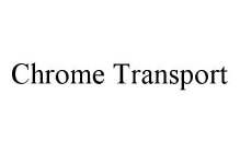 CHROME TRANSPORT