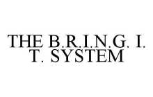 THE B.R.I.N.G. I.T. SYSTEM