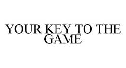 YOUR KEY TO THE GAME