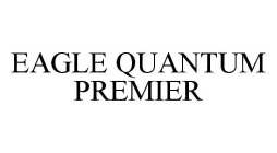 EAGLE QUANTUM PREMIER