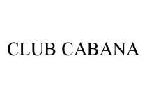CLUB CABANA
